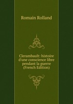 Clerambault: histoire d`une conscience libre pendant la guerre (French Edition)
