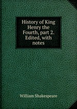 History of King Henry the Fourth, part 2. Edited, with notes