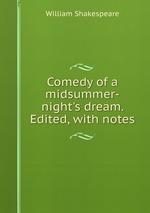 Comedy of a midsummer-night`s dream. Edited, with notes