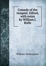 Comedy of the tempest. Edited, with notes by William J. Rofle