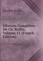 OEuvres Compltes De Ch. Rollin, Volume 11 (French Edition)