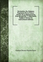 Devinettes, Ou, Enigmes Populaires De La France: Suivies De La Rimpression D`un Recueil De 77 Indovinelli, Publi  Trvise En 1628 (French Edition)