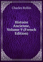 Histoire Ancienne, Volume 9 (French Edition)