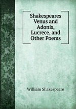 Shakespeares Venus and Adonis, Lucrece, and Other Poems