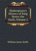 Shakespeare`s History of King Henry the Sixth, Volume 2