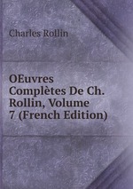 OEuvres Compltes De Ch. Rollin, Volume 7 (French Edition)
