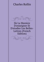 De La Maniere D`enseigner Et D`etudier Les Belles-Lettres (French Edition)