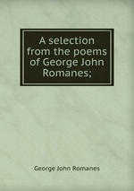 A selection from the poems of George John Romanes;