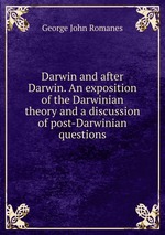 Darwin and after Darwin. An exposition of the Darwinian theory and a discussion of post-Darwinian questions