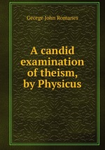 A candid examination of theism, by Physicus