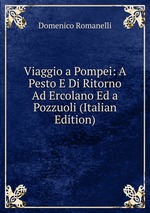 Viaggio a Pompei: A Pesto E Di Ritorno Ad Ercolano Ed a Pozzuoli (Italian Edition)