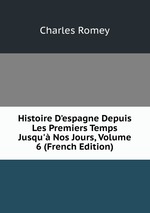 Histoire D`espagne Depuis Les Premiers Temps Jusqu` Nos Jours, Volume 6 (French Edition)