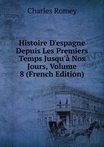 Histoire D`espagne Depuis Les Premiers Temps Jusqu` Nos Jours, Volume 8 (French Edition)