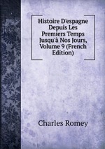 Histoire D`espagne Depuis Les Premiers Temps Jusqu` Nos Jours, Volume 9 (French Edition)