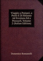 Viaggio a Pompei, a Pesto E Di Ritorno Ad Ercolano Ed a Pozzuoli, Volume 2 (Italian Edition)