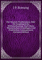 Der Neueste Pantheismus, Oder Die Junghegelsche Weltanschauung, Nach Ihren Theoretischen Grundlagen Und Praktischen Consequenzen (German Edition)