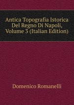 Antica Topografia Istorica Del Regno Di Napoli, Volume 3 (Italian Edition)
