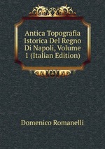 Antica Topografia Istorica Del Regno Di Napoli, Volume 1 (Italian Edition)