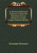 La Scienza Dell`uomo Interiore E Delle Sue Relazioni Con La Natura E Con Dio: Logica (Italian Edition)