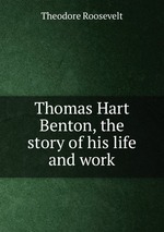 Thomas Hart Benton, the story of his life and work