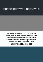 Superior fishing, or, The striped bass, trout, and black bass of the northern states: embracing full directions for dressing artificial flies with the . visit to Lake Superior, etc., etc., etc