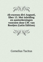 Ab excessu divi Augusti, liber 15. Met inleiding en aanteekeningen voorzien door J.W. van Rooijen (Latin Edition)