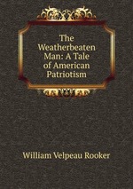 The Weatherbeaten Man: A Tale of American Patriotism