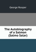 The Autobiography of a Salmon (Salmo Salar)