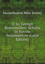 D. Io. Georgii Rosenmlleri: Scholia In Novvm Testamentvm (Latin Edition)