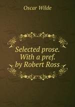 Selected prose. With a pref. by Robert Ross