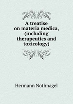 A treatise on materia medica, (including therapeutics and toxicology)