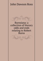 Burnsiana: a collection of literary odds and ends relating to Robert Burns