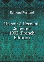 Un soir  Hernani, 26 fvrier 1902 (French Edition)