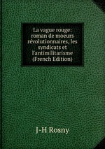 La vague rouge: roman de moeurs rvolutionnaires, les syndicats et l`antimilitarisme (French Edition)