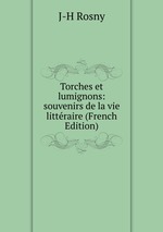 Torches et lumignons: souvenirs de la vie littraire (French Edition)