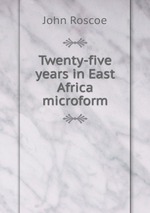 Twenty-five years in East Africa microform
