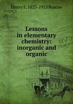 Lessons in elementary chemistry: inorganic and organic