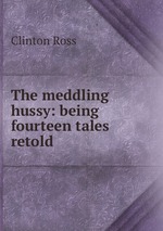 The meddling hussy: being fourteen tales retold