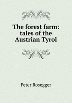 The forest farm: tales of the Austrian Tyrol