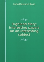 Highland Mary; interesting papers on an interesting subject