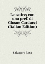 Le satire; con una pref. di Giosue Carducci (Italian Edition)