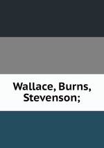 Wallace, Burns, Stevenson;