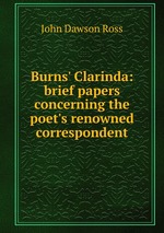 Burns` Clarinda: brief papers concerning the poet`s renowned correspondent
