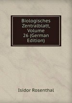 Biologisches Zentralblatt, Volume 26 (German Edition)