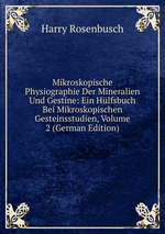 Mikroskopische Physiographie Der Mineralien Und Gestine: Ein Hlfsbuch Bei Mikroskopischen Gesteinsstudien, Volume 2 (German Edition)
