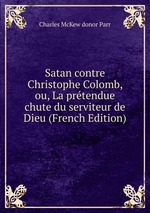 Satan contre Christophe Colomb, ou, La prtendue chute du serviteur de Dieu (French Edition)