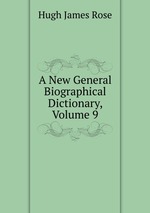 A New General Biographical Dictionary, Volume 9