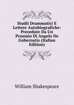 Studii Drammatici E Lettere Autobiografiche: Precedute Da Un Proemio Di Angelo De Gubernatis (Italian Edition)