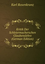 Kritik Der Schleiermacherschen Glaubenslehre (German Edition)