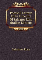Poesie E Lettere Edite E Inedite Di Salvator Rosa (Italian Edition)